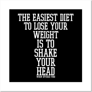 The easiest diet to lose weight is to shake your head when offered food. Posters and Art